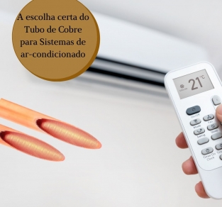 A escolha certa do tubo de cobre para sistemas de ar-condicionado